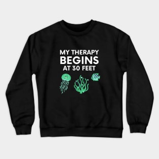 "my therapy begins at 30 feet" funny text for diving lover Crewneck Sweatshirt